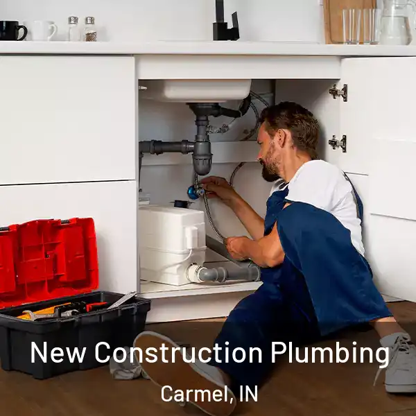  New Construction Plumbing Carmel, IN