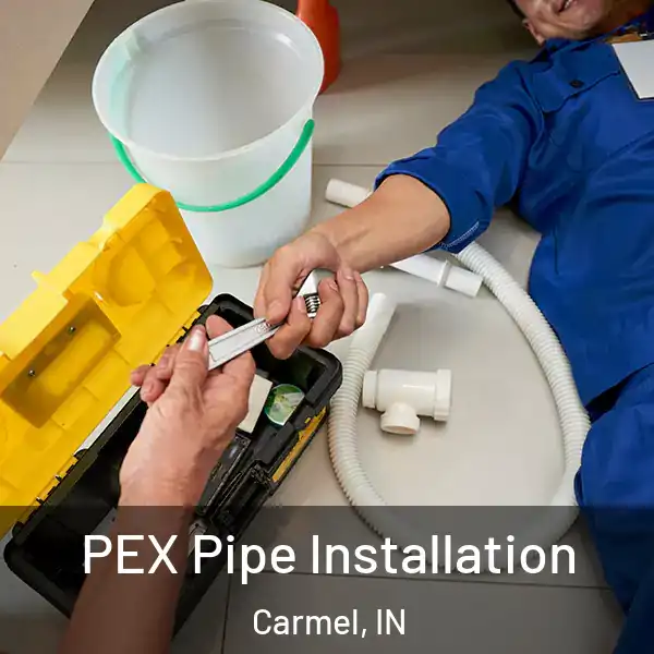  PEX Pipe Installation Carmel, IN