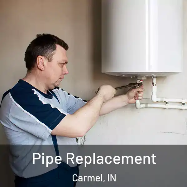  Pipe Replacement Carmel, IN